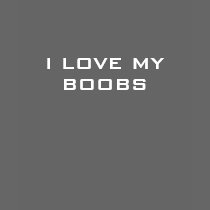 I LOVE MY BOOBS t-shirts