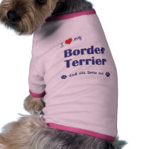 I Love My Border Terrier (Female Dog) Doggie Shirt