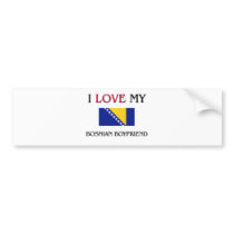 I Love My Bosnian Boyfriend Bumper Sticker