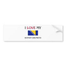 I Love My Bosnian Girlfriend Bumper Stickers