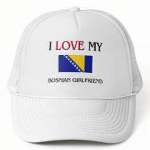 I Love My Bosnian Girlfriend Hat