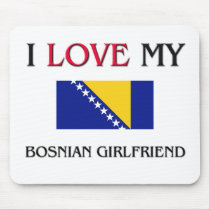 I Love My Bosnian Girlfriend Mouse Pads