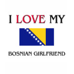 I Love My Bosnian Girlfriend t-shirts