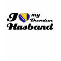 I love my Bosnian Husband t-shirts by kongdesigns I love my Bosnian Husband t-shirts