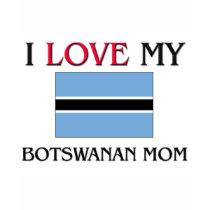 I Love My Botswanan Mom t-shirts
