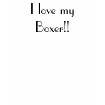 I love my Boxer!! t-shirt by ritmoboxer I love my Boxer!! t-shirt