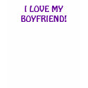 I LOVE MY BOYFRIEND! t-shirts