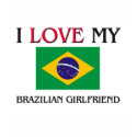 I Love My Brazilian Girlfriend t-shirts