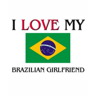 I Love My Brazilian Girlfriend shirt