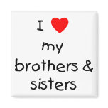 I Love My Brothers &amp; Sisters Magnets