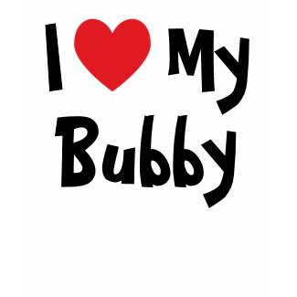 I Love My Bubby T-Shirt shirt