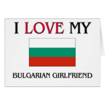 I Love My Bulgarian Girlfriend cards