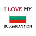 I Love My Bulgarian Mom t-shirts by tshirtshirts I Love My Bulgarian Mom t-shirts