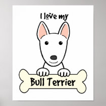 I Love My Bull Terrier Posters