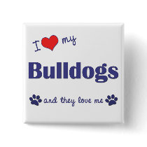 I Love My Bulldogs (Multiple Dogs) Pinback Button