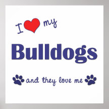 I Love My Bulldogs (Multiple Dogs) Print