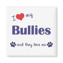 I Love My Bullies (Multiple Dogs) Refrigerator Magnet