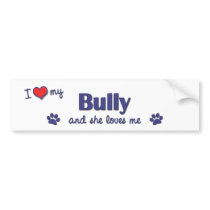 I Love My Bully (Female Dog) bumper stickers by thatsalottadogs I Love My Bully (Female Dog) bumper stickers