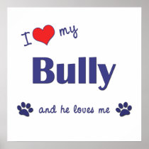 I Love My Bully (Male Dog) Posters