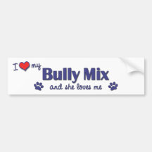 I Love My Bully Mix (Female Dog) Bumper Stickers