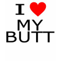I Love My Butt t-shirts