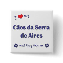 I Love My Caes da Serra de Aires (Multiple Dogs) buttons by thatsalottadogs I Love My Caes da Serra de Aires (Multiple Dogs) buttons