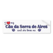 I Love My Cao da Serra de Aires (Female Dog) bumper stickers
