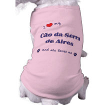 I Love My Cao da Serra de Aires (Female Dog) pet clothing by thatsalottadogs I Love My Cao da Serra de Aires (Female Dog) pet clothing