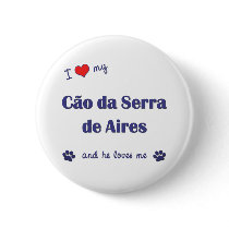 I Love My Cao da Serra de Aires (Male Dog) buttons by thatsalottadogs I Love My Cao da Serra de Aires (Male Dog) buttons