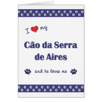 I Love My Cao da Serra de Aires (Male Dog) Greeting Card