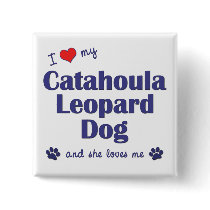 I Love My Catahoula Leopard Dog (Female Dog) Pinback Buttons
