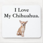 I Love My Chihuahua Mouse Pad