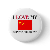 I Love My Chinese Girlfriend buttons by flagshirt I Love My Chinese Girlfriend buttons