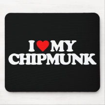 I LOVE MY CHIPMUNK MOUSE PAD
