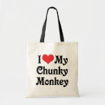 I Love My Chunky Monkey Bags