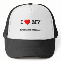 I Love My CLASSROOM ASSISTANT hats by ilovemyshirt I Love My CLASSROOM ASSISTANT hats