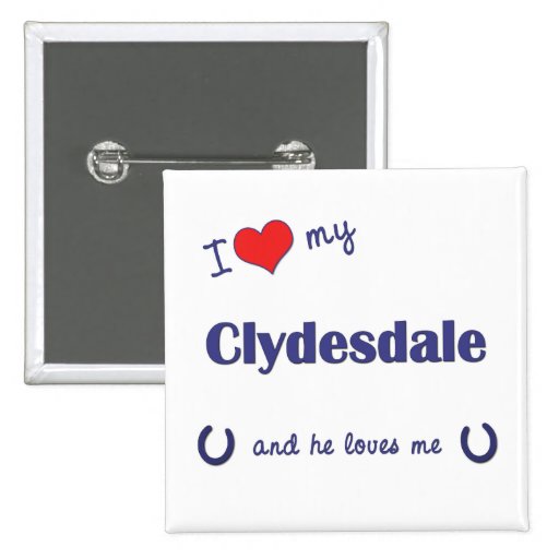 I Love My Clydesdale (Male Horse) Pins