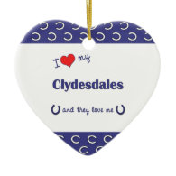 I Love My Clydesdales (Multiple Horses) Christmas Tree Ornaments