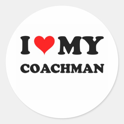 I Love My Coachman Round Sticker
