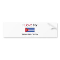 I Love My Cuban Girlfriend bumper stickers by flagshirt I Love My Cuban Girlfriend bumper stickers