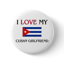 I Love My Cuban Girlfriend buttons by flagshirt I Love My Cuban Girlfriend buttons