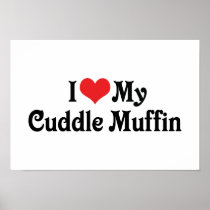 I Love My Cuddle Muffin Posters