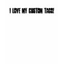 I LOVE MY CUSTOM TACO! t-shirts