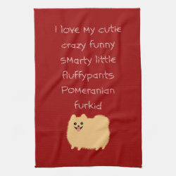I Love My Cutie Crazy Funny Smarty... Pomeranian kitchentowel