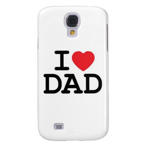 I love my dad! samsung galaxy s4 cover