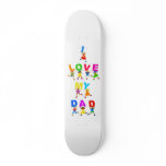 I Love My Dad Skate Decks