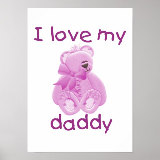 I Love My Daddy Pink Bear Poster Zazzle