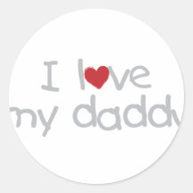 I Love My Daddy Round Sticker