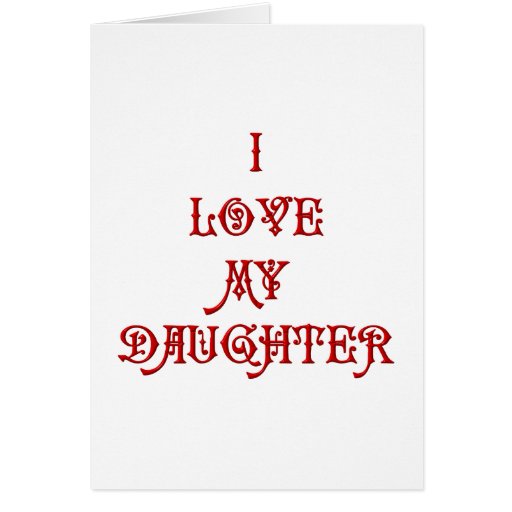 I Love My Daughter Greeting Card Zazzle