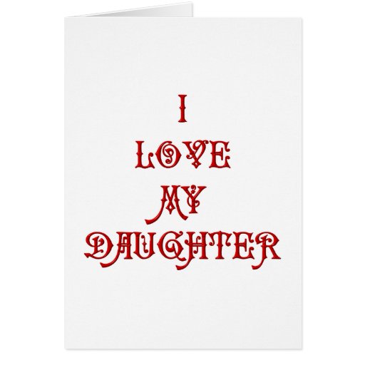 I Love My Daughter Greeting Card Zazzle 7216